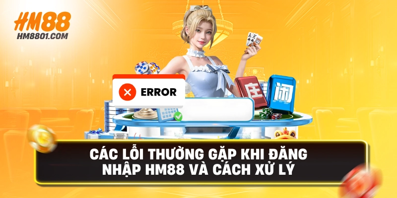 Các lỗi thường gặp khi đăng nhập hm88 và cách xử lý
