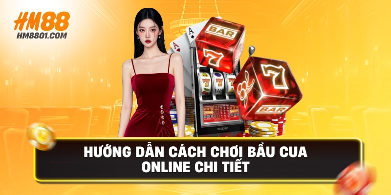 Hướng dẫn cách chơi bầu cua online chi tiết