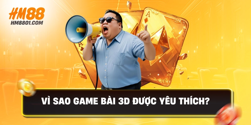 Vì sao game bài 3d được yêu thích